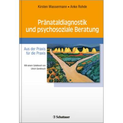 Pränataldiagnostik und psychosoziale Beratung, Gebundene Ausgabe von Kirsten Wassermann,Anke Rohde, Schattauer GmbH, 978-3-7945-2613-0