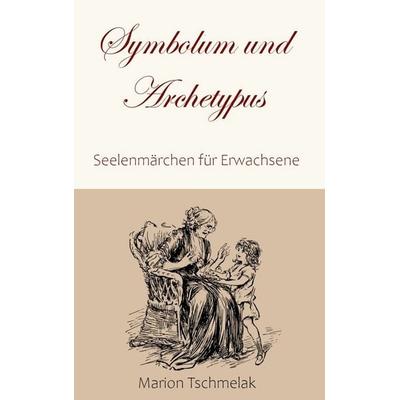 Symbolum und Archetypus, Gebundene Ausgabe von Marion Tschmelak, BoD – Books on Demand, 978-3-7597-2222-5