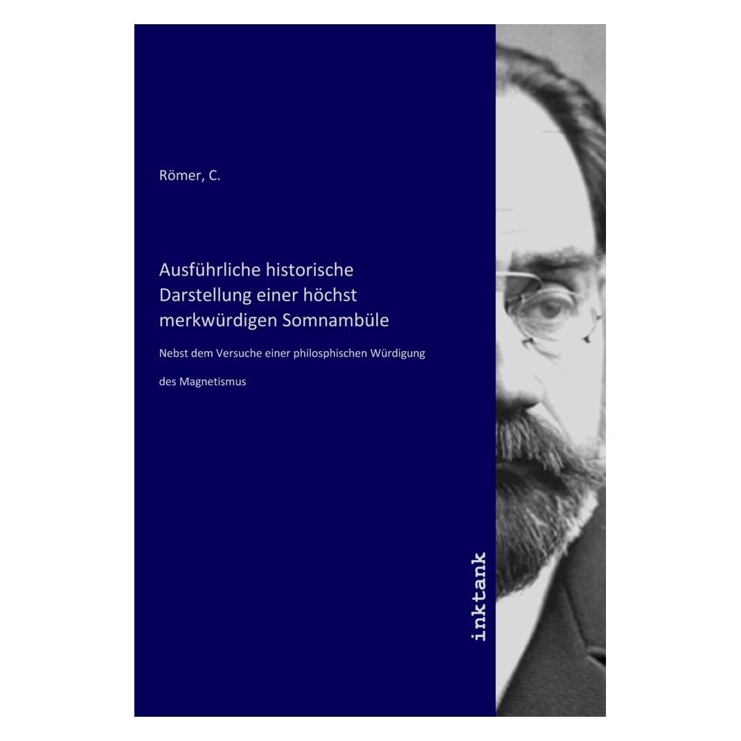 Inktank Publishing Ausführliche historische Darstellung einer höchst merkwürdigen Somnambüle (56185161)