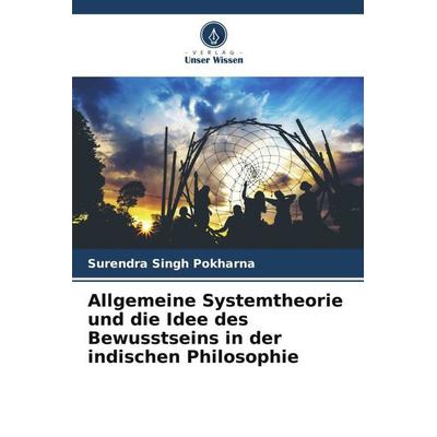 Allgemeine Systemtheorie und die Idee des Bewusstseins in der indischen Philosophie, Taschenbuch von Surendra Singh Pokharna, Verlag Unser Wissen,