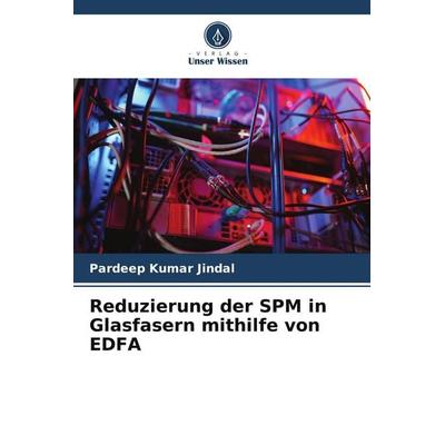 Reduzierung der SPM in Glasfasern mithilfe von EDFA, Taschenbuch von Pardeep Kumar Jindal, Verlag Unser Wissen