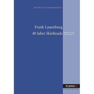 40 Jahre Skinheads, Taschenbuch von Frank Lauenburg, Peter Lang GmbH, Internationaler Verlag der Wissenschaften, 978-3-89975-695-1