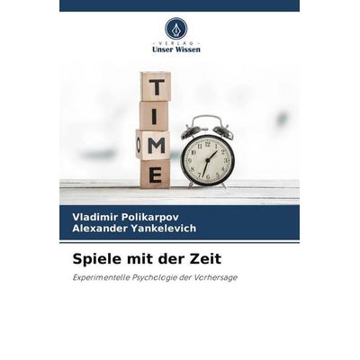 Spiele mit der Zeit, Taschenbuch von Vladimir Polikarpov,Alexander Yankelevich, Verlag Unser Wissen, 978-620-9-90881-1