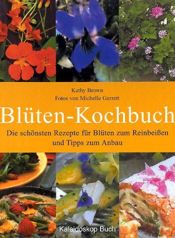 Kathy Brown - Blüten-Kochbuch. Blüten zum Reinbeissen - Preis vom 17.10.2026 19:25:27 h