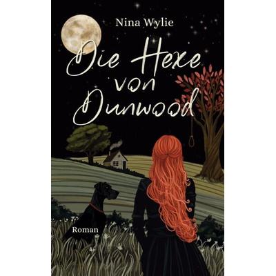 Die Hexe von Dunwood, Taschenbuch von Nina Wylie, BoD – Books on Demand, 978-3-7597-4382-4