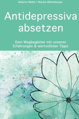 Mischa Miltenberger - Antidepressiva absetzen: Dein Wegbegleiter mit unseren Erfahrungen und wertvollsten Tipps - Preis vom 30.09.2026 09:01:18 h