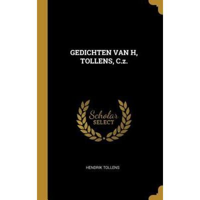 Gedichten Van H, Tollens, C.Z., Gebundene Ausgabe von Hendrik Tollens, Creative Media Partners, LLC, 978-0-353-75960-2