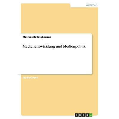 Medienentwicklung und Medienpolitik, Taschenbuch von Mathias Bellinghausen, GRIN, 978-3-638-64783-0