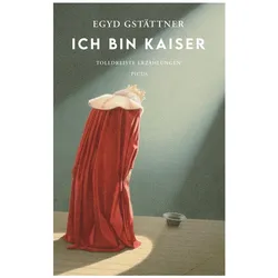 Ich bin Kaiser, Belletristik von Egyd Gstättner