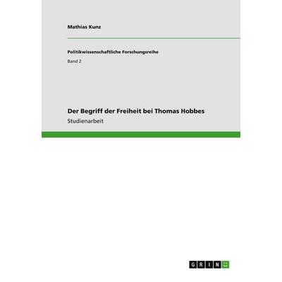 Der Begriff der Freiheit bei Thomas Hobbes, Taschenbuch von Mathias Kunz, GRIN, 978-3-640-54257-4