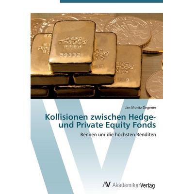 Kollisionen zwischen Hedge- und Private Equity Fonds, Taschenbuch von Jan Moritz Degener, AV Akademikerverlag, 978-3-639-40548-4