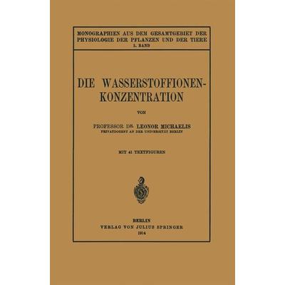 Die Wasserstoffionen-Konzentration, Taschenbuch von Leonor Michaelis, Springer Berlin, 978-3-642-88801-4