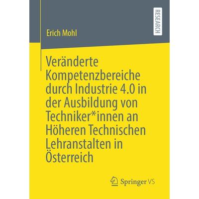 Veränderte Kompetenzbereiche durch Industrie 4.0 in der Ausbildung von Techniker*innen an Höheren Technischen Lehranstalten in Österreich, Taschenbuch