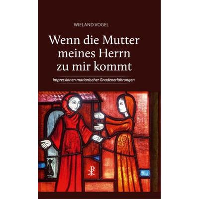 Wenn die Mutter meines Herrn zu mir kommt, Gebundene Ausgabe von Wieland Vogel, Christiana, 978-3-7171-1383-6