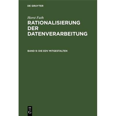 Die EDV mitgestalten, Gebundene Ausgabe von Horst Futh, De Gruyter Oldenbourg, 978-3-486-24381-9