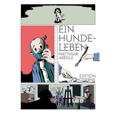 Ein Hundeleben, Gebundene Ausgabe von Matthias Arégui, Edition Moderne, 978-3-03731-275-9