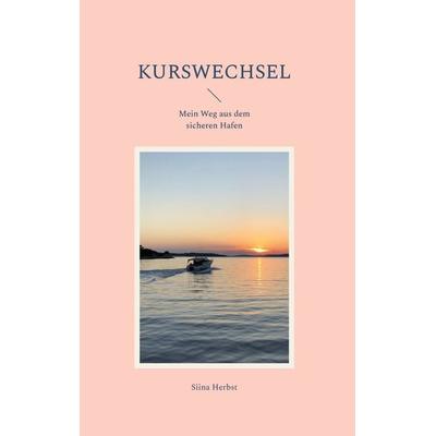 Kurswechsel, Gebundene Ausgabe von Siina Herbst, BoD – Books on Demand, 978-3-7568-2123-5