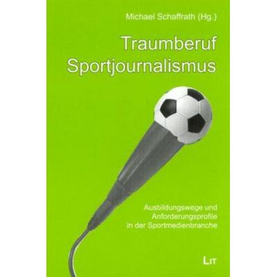 Traumberuf Sportjournalismus, Taschenbuch von Michael Schaffrath, Lit Verlag