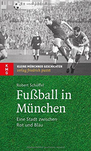 Robert Schöffel - Fußball in München: Eine Stadt zwischen Rot und Blau - Preis vom 10.10.2026 11:48:34 h