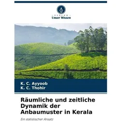 Räumliche und zeitliche Dynamik der Anbaumuster in Kerala, Fachbücher von K C Ayyoob, K C Thohir