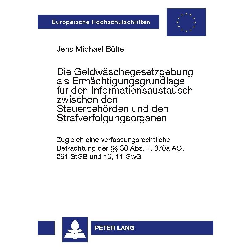 Peter Lang Die Geldwäschegesetzgebung als Ermächtigungsgrundlage für den Informationsaustausch zwischen den Ste (Deutsch, Softcover, Jens Bülte, Jens Michael Bülte) (56031190)