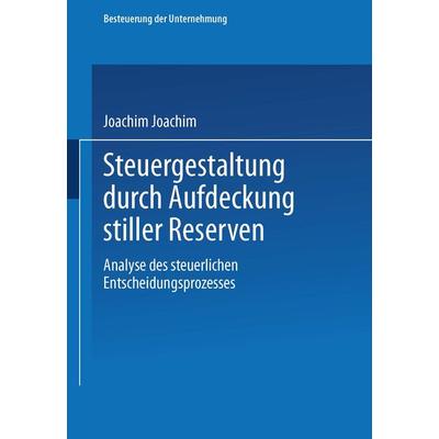 Steuergestaltung durch Aufdeckung stiller Reserven, Taschenbuch von Joachim Schiffers, Betriebswirtschaftlicher Verlag Gabler, 978-3-409-15008-8