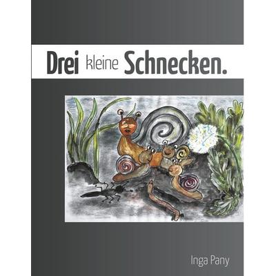 Drei kleine Schnecken, Gebundene Ausgabe von Inga Pany, BoD – Books on Demand, 978-3-7460-4379-1