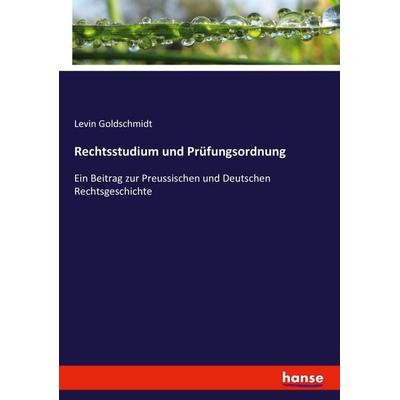 Rechtsstudium und Prüfungsordnung, Taschenbuch von Levin Goldschmidt, Hansebooks, 978-3-7436-6570-5