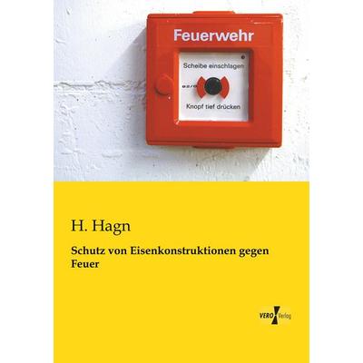 Schutz von Eisenkonstruktionen gegen Feuer, Taschenbuch von H. Hagn, BoD - Books on Demand, 978-3-95610-850-1