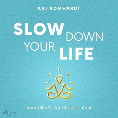 Slow down your life - Vom Glück der Gelassenheit - Kai Romhardt, Audio, 9788726346824