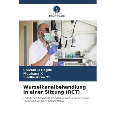 Wurzelkanalbehandlung in einer Sitzung (RCT), Taschenbuch von Shivani D. Hegde,Meghana K.,Sindhushree TS, Verlag Unser Wissen