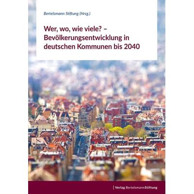 Wer, wo, wie viele? – Bevölkerungsentwicklung in deutschen Kommunen bis 2040, Taschenbuch von , Verlag Bertelsmann Stiftung, 978-3-86793-976-8