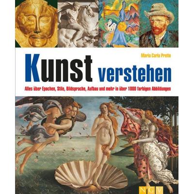 Kunst verstehen I Alles über Epochen, Stile, Bildsprache, Aufbau und mehr, Taschenbuch von Maria Carla Prette,Naumann & Göbel, Naumann & Göbel,