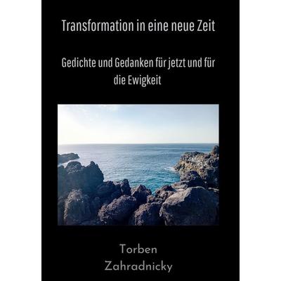 Transformation in eine neue Zeit, Gebundene Ausgabe von Torben Zahradnicky, BoD – Books on Demand, 978-3-7693-2769-4