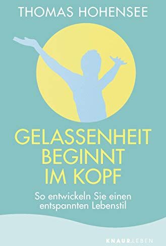 Thomas Hohensee - Gelassenheit beginnt im Kopf: So entwickeln Sie einen entspannten Lebensstil - Preis vom 17.10.2026 19:25:27 h