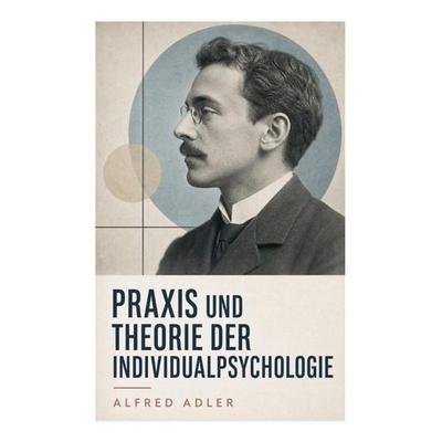 Praxis und Theorie der Individualpsychologie, Taschenbuch von Alfred Adler, E-artnow, 978-80-273-5516-7