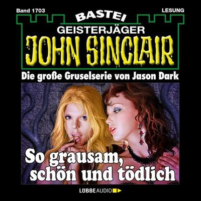 So grausam, schön und tödlich - John Sinclair, Band 1703 - Jason Dark, Audio, 4066004409818