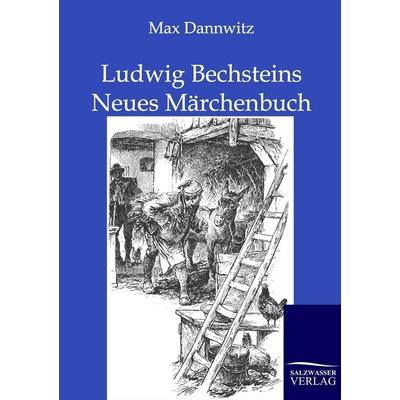 Ludwig Bechsteins Neues Märchenbuch, Taschenbuch von Max Dannwitz, Salzwasser, 978-3-8460-0204-9