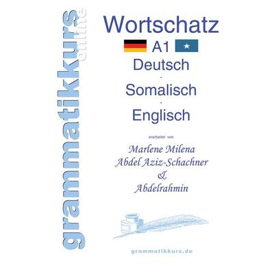 Wörterbuch A1 Deutsch - Somalisch - Englisch, Taschenbuch von Marlene Milena Abdel Aziz-Schachner,Abdelrahmin Liban, BoD – Books on Demand,