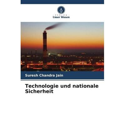 Technologie und nationale Sicherheit, Taschenbuch von Suresh Chandra Jain, Verlag Unser Wissen, 978-620-5-46391-8