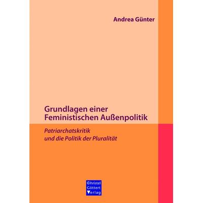 Grundlagen einer Feministischen Außenpolitik, Paperback von Andrea Günter, Christel Göttert Verlag, 978-3-939623-87-8