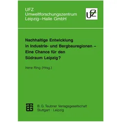 Nachhaltige Entwicklung in Industrie- und Bergbauregionen - Eine Chance für den Südraum Leipzig?, Fachbücher von Irene Ring