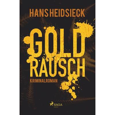Goldrausch, Taschenbuch von Hans Heidsieck, BoD - Books on Demand, 978-87-26-24608-7
