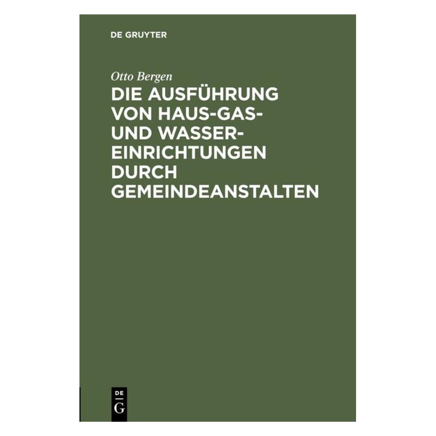 De Gruyter Bergen:Die Ausführung von Haus-Gas- und (Deutsch, Hardcover, Otto Bergen) (67826559)