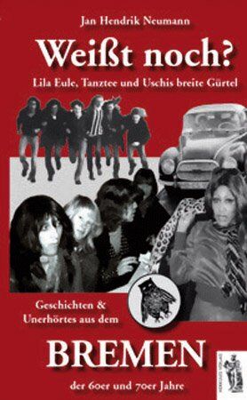 Jan Hendrik Neumann - Weißt noch? Lila Eule, Tanztee und Uschis breite Gürtel - Geschichten und Unerhörtes aus dem Bremen der 60er und 70er Jahre - Preis vom 18.10.2026 19:22:15 h