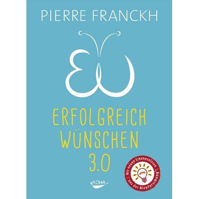 Erfolgreich wünschen 3.0, Gebundene Ausgabe von Pierre Franckh, KOHA-Verlag