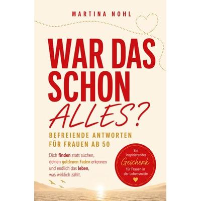 War das schon alles? Befreiende Antworten für Frauen ab 50, Taschenbuch von Martina Nohl, Edition Genial Leben, 978-3-911916-18-9