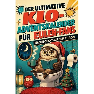 Der ultimative Klo-Adventskalender für Eulen-Fans, Taschenbuch von Max Wolf, Tiptop, 978-3-696-11025-3