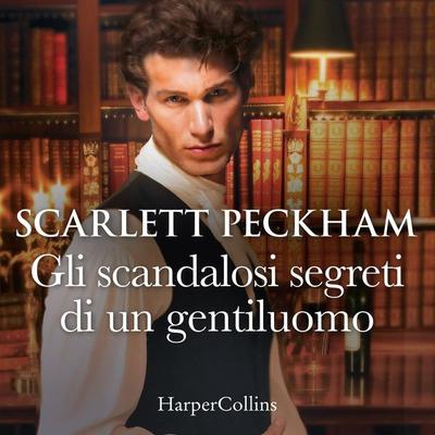 Gli scandalosi segreti di un gentiluomo - Scarlett Peckham, Audio, 9788830541139