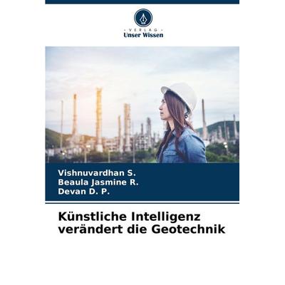 Künstliche Intelligenz verändert die Geotechnik, Taschenbuch von Vishnuvardhan S.,Beaula Jasmine R.,Devan D. P., Verlag Unser Wissen,